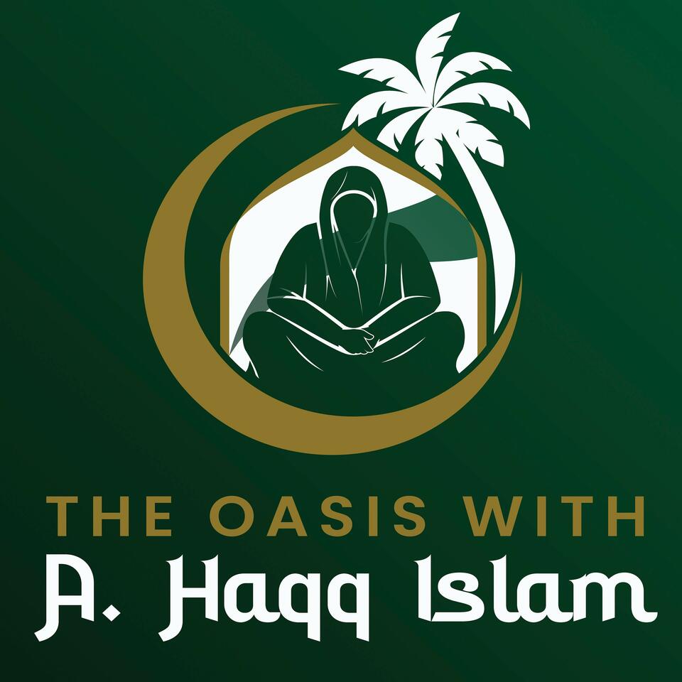 The Oasis with A.Haqq Islam