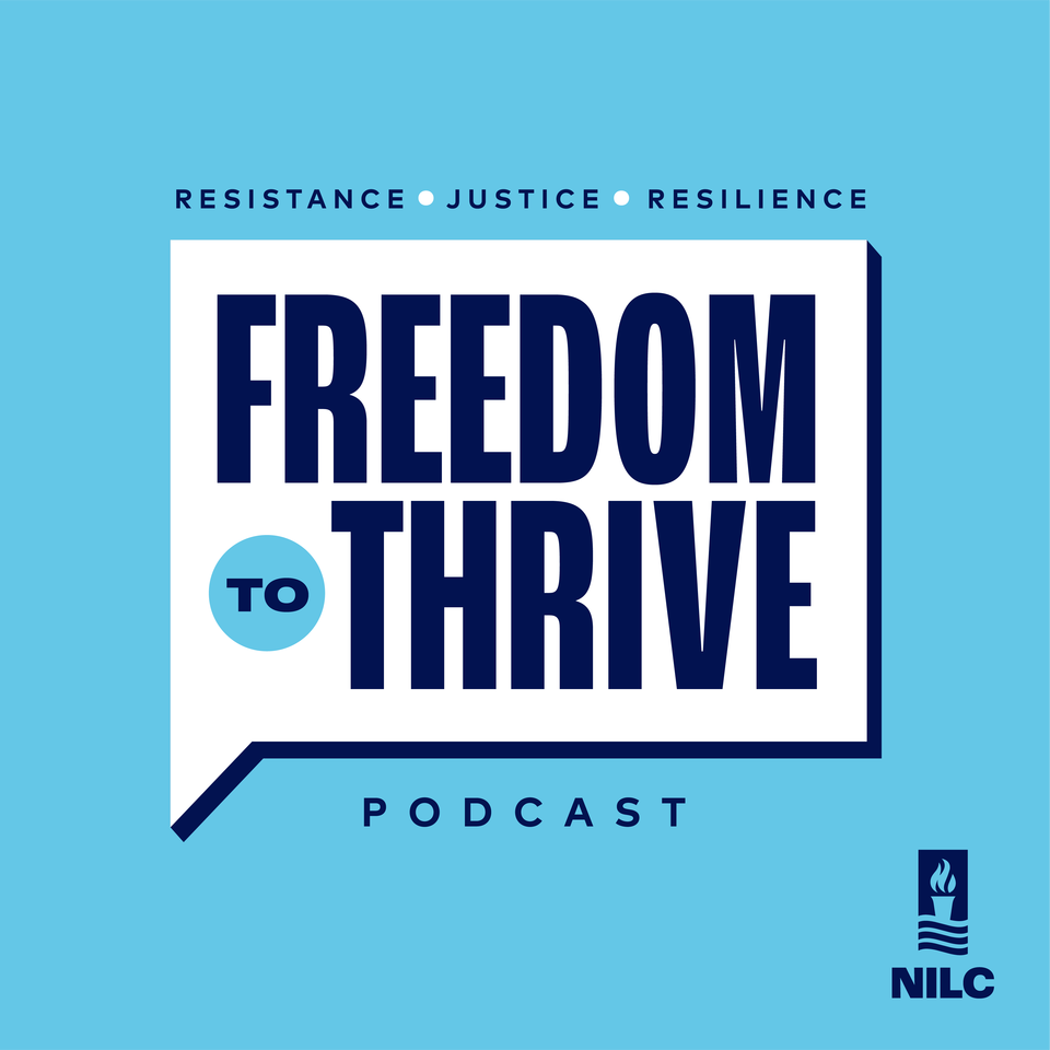 National Immigration Law Center Freedom to Thrive Podcast