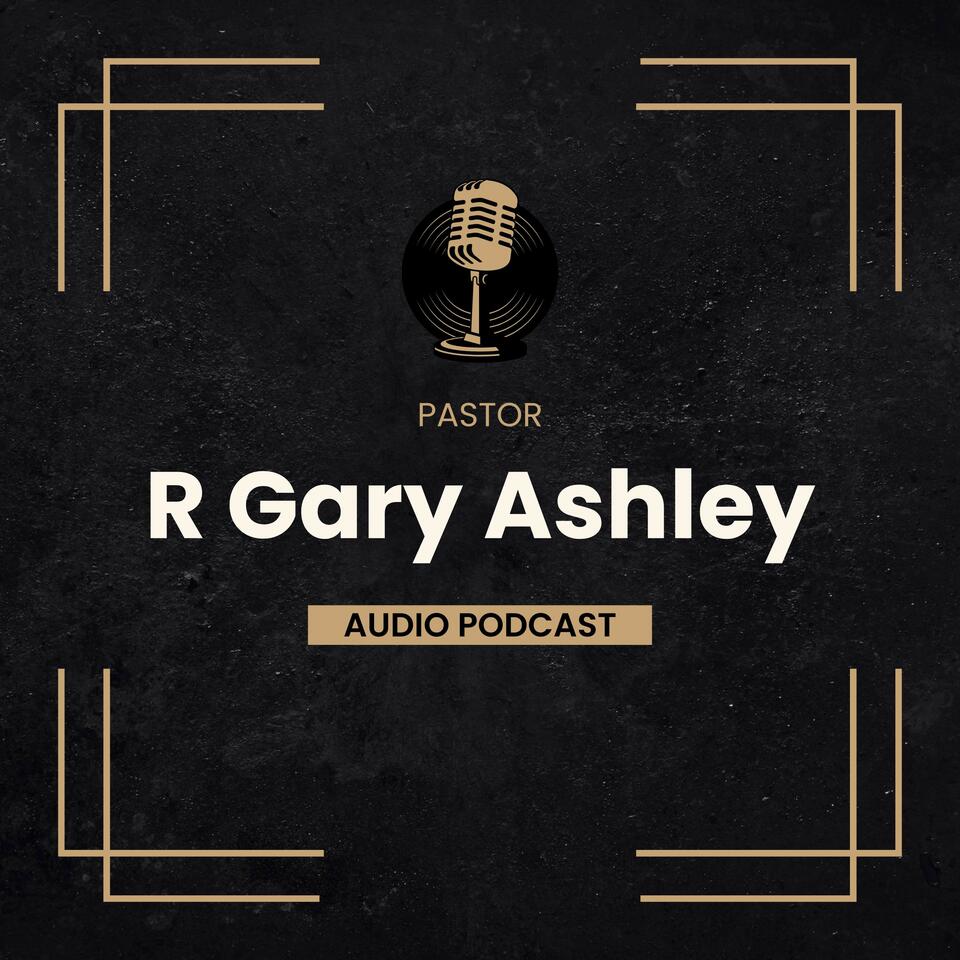 The R Gary Ashley Audio Podcast