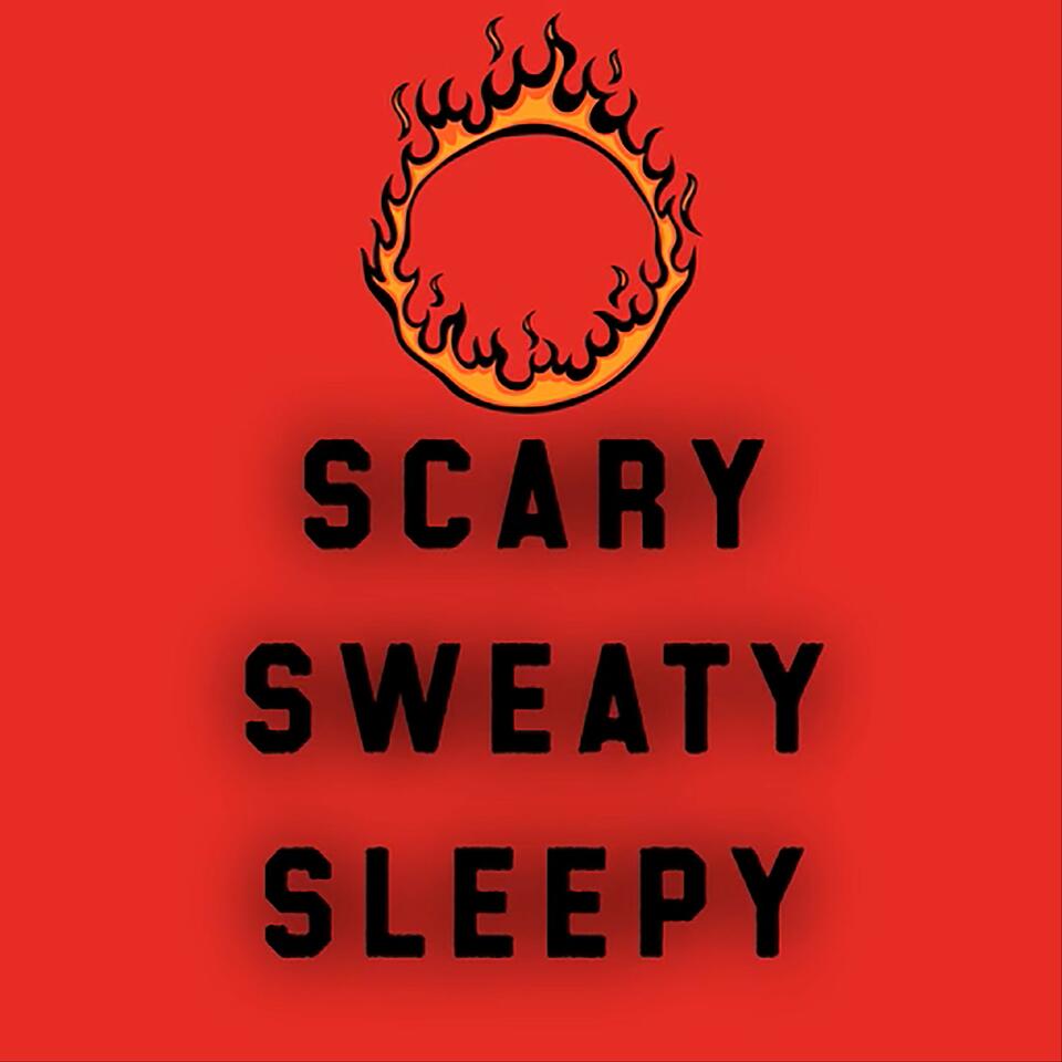 The Scary, sweaty, sleepy podcast