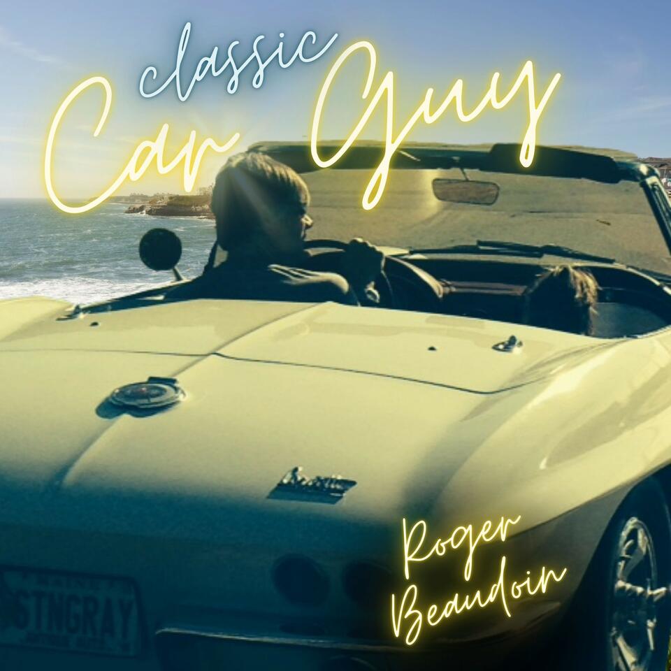 Classic Car Guy - Roger Beaudoin