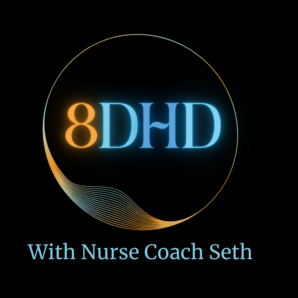 The 8DHD Podcast with Nurse Coach Seth