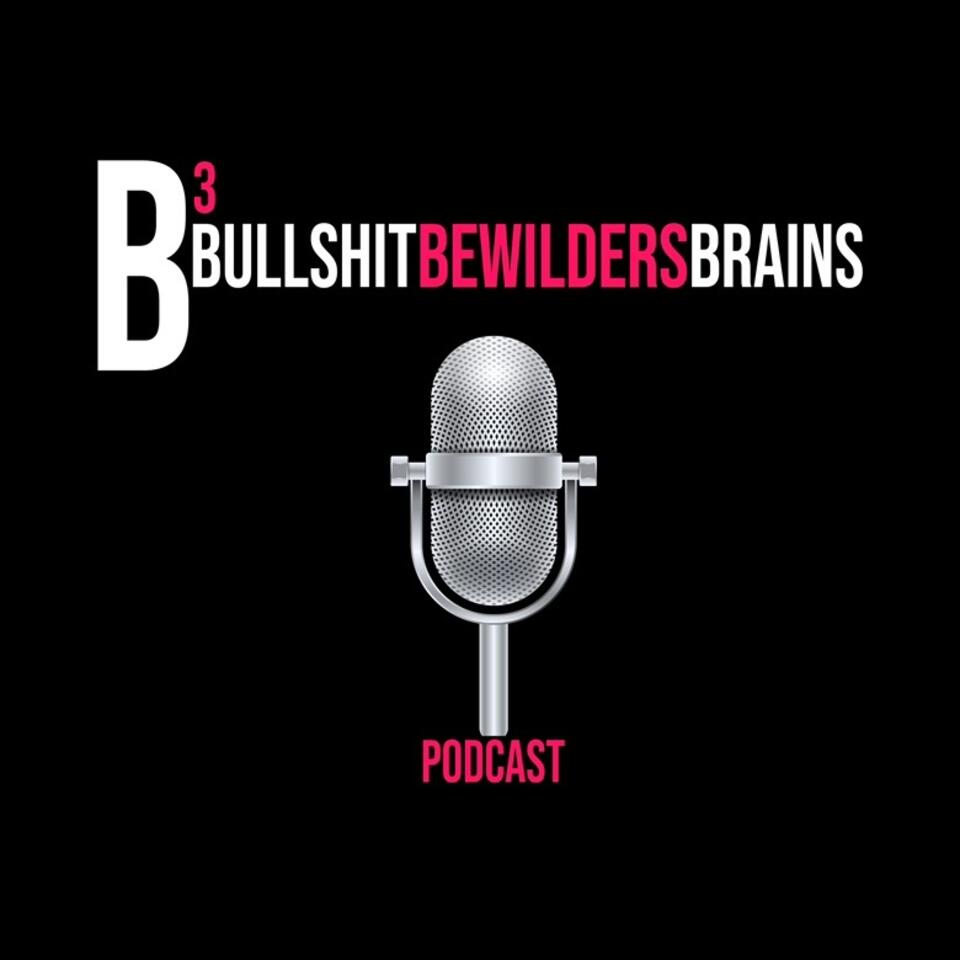 BULLSHIT BEWILDERS BRAINS Podcast