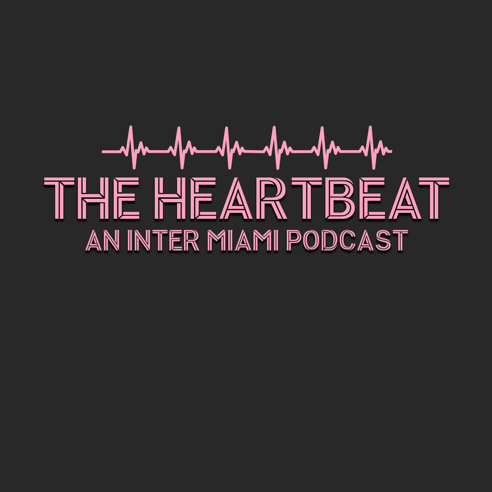 The Heartbeat - An Inter Miami Daily Podcast
