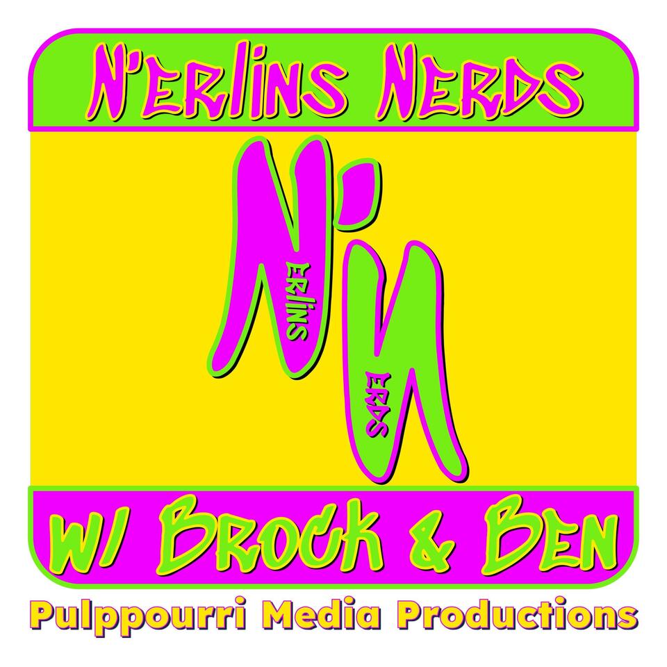 N’erlins Nerds Podcast with Brock and Ben