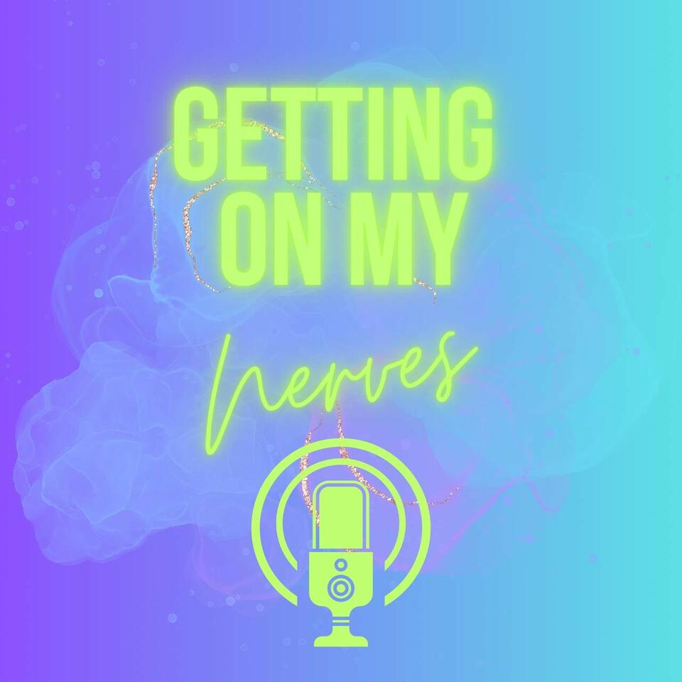 Getting on my Nerves Podcast