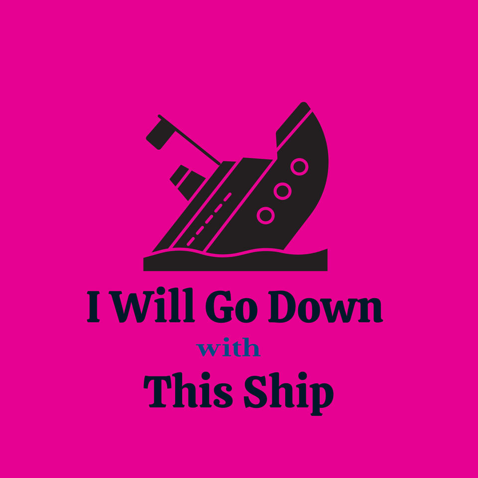 I Will Go Down With This Ship
