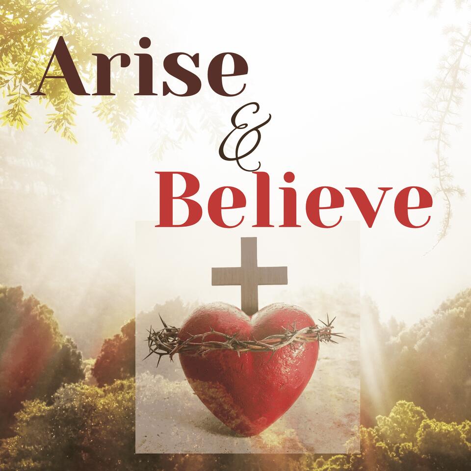 The Arise and Believe Podcast
