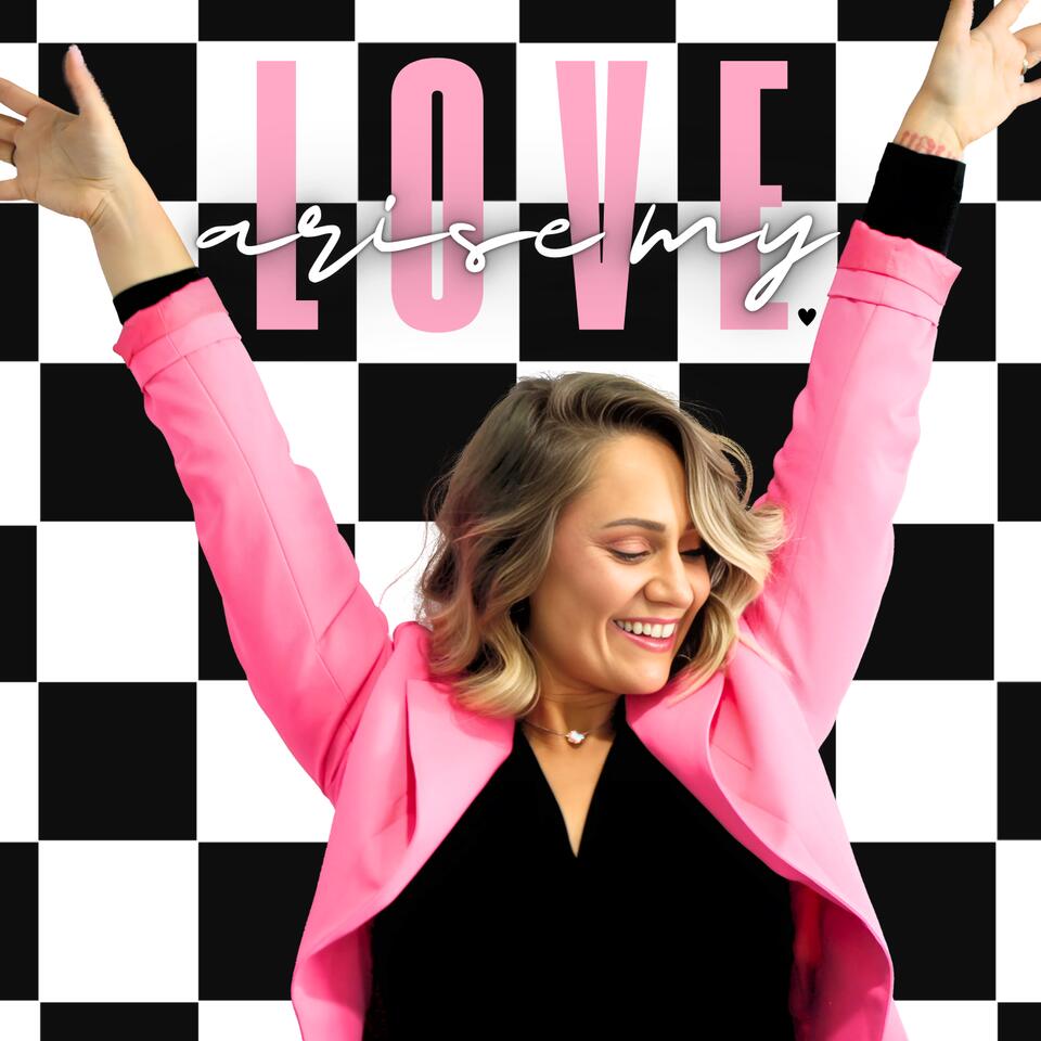 Arise My Love Podcast
