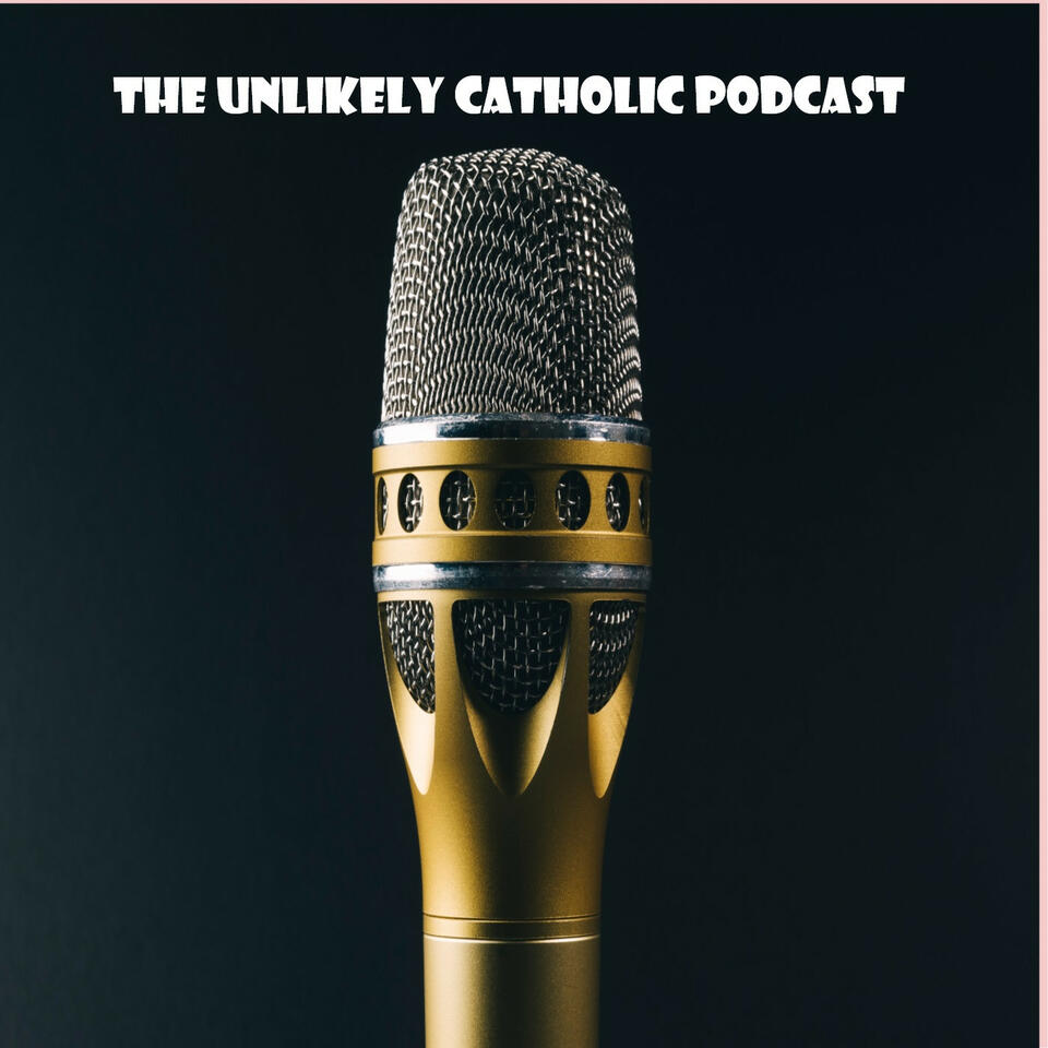 The Unlikely Catholic Podcast