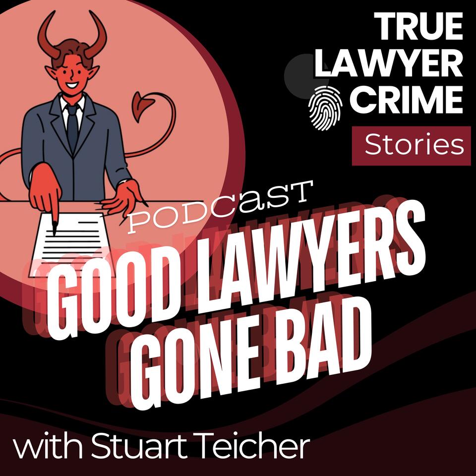 Good Lawyers Gone Bad Podcast
