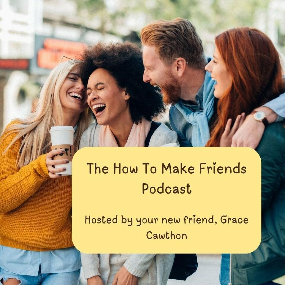 The How To Make Friends Podcast