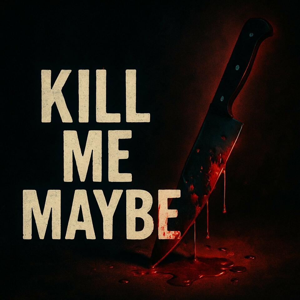 Kill Me Maybe