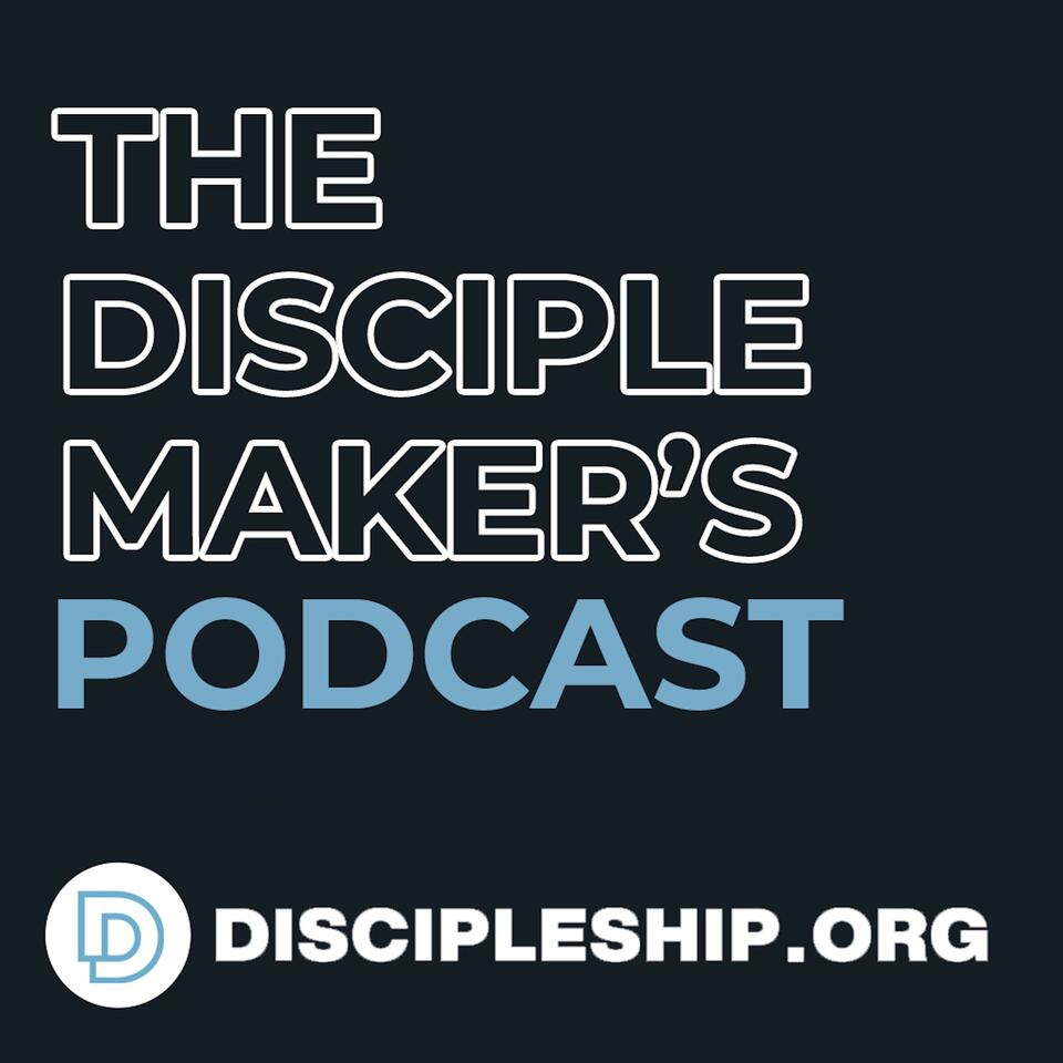 The Disciple Maker‘s Podcast