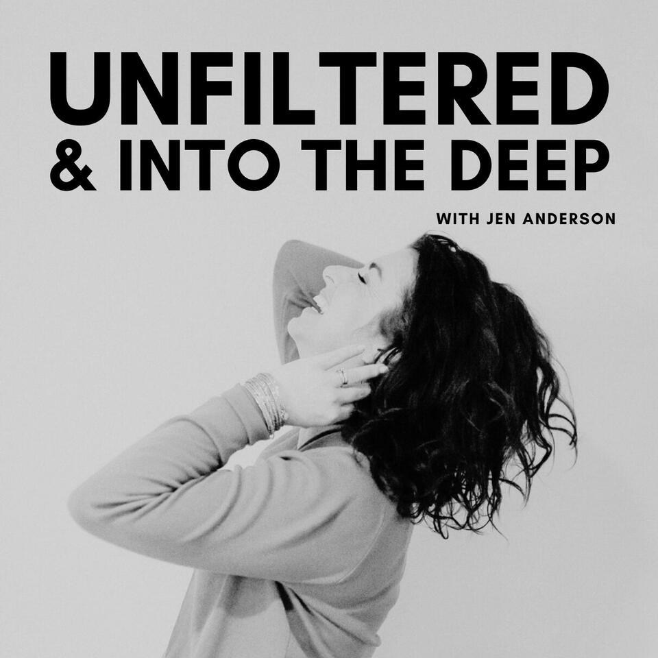 UNFILTERED & into the deep with Jen