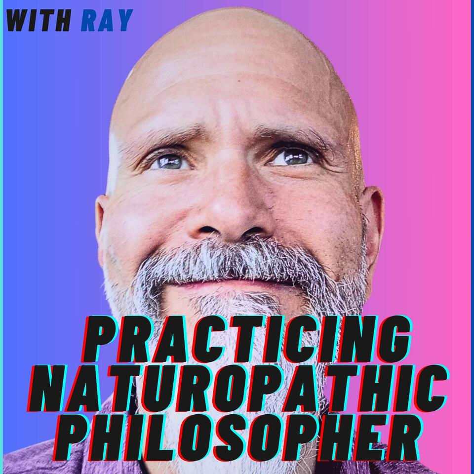 Practicing Naturopathic Philosopher Podcast