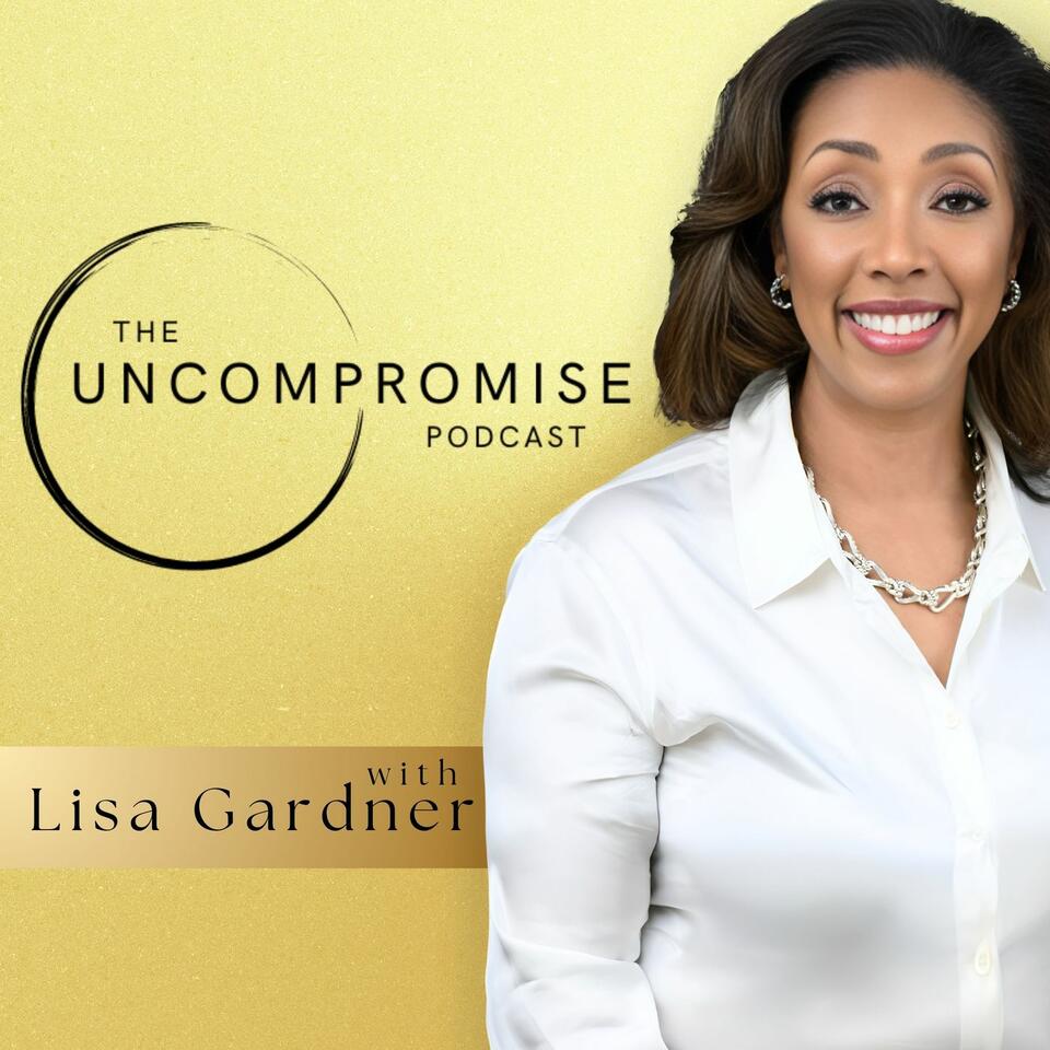 The Uncompromise Podcast: Transformative Leadership Advice From Change Agents