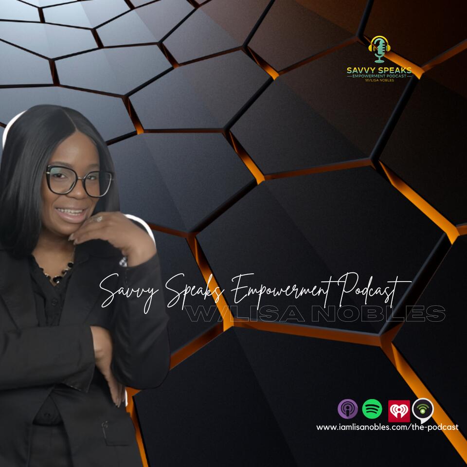 The Savvy Speaks Empowerment Podcast w/Lisa Nobles