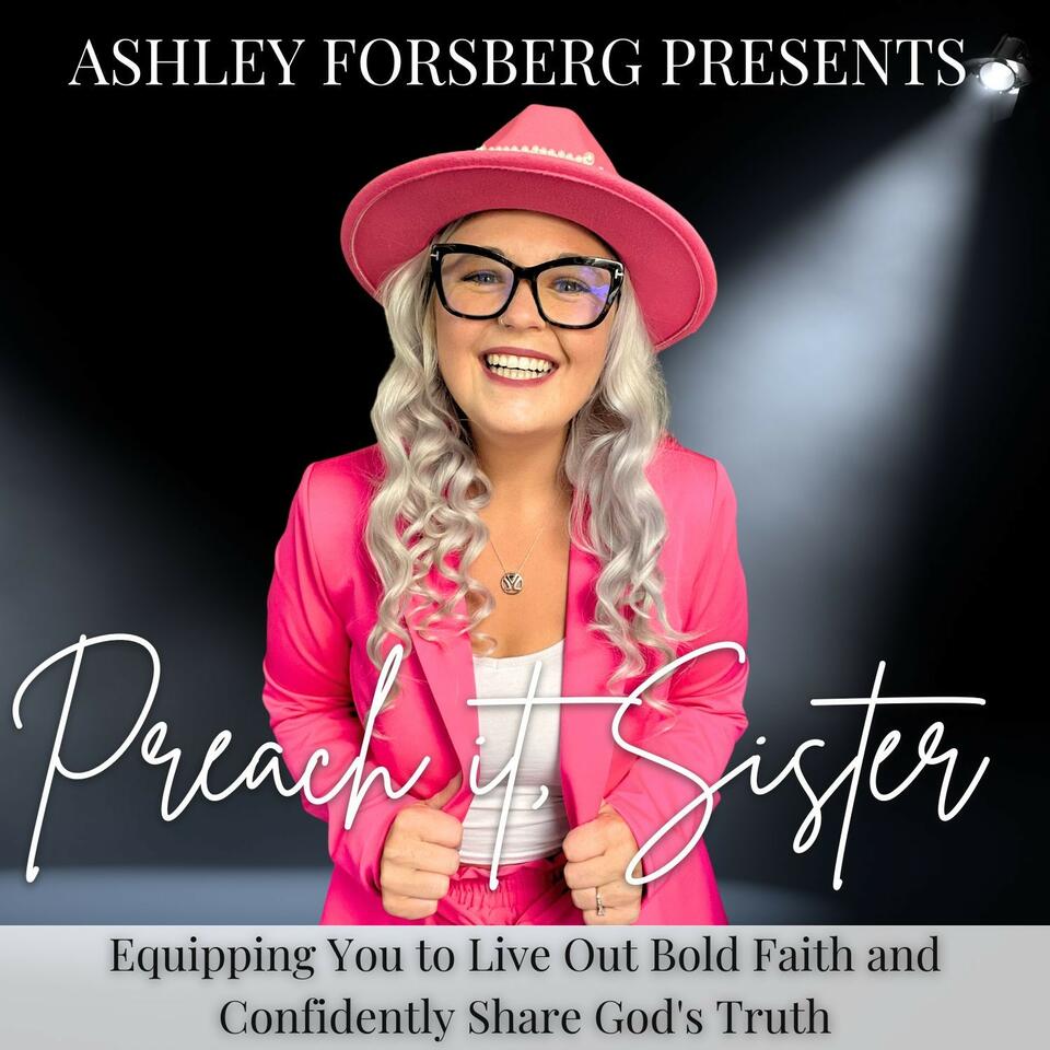 Preach It, Sister: Christian Podcast for Women (and Men) Discussing The Bible, Theology, and Personal Spiritual Growth through Bible-Based Devotionals to empower you to bold faith and obedience
