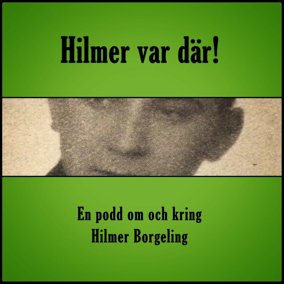 Hilmer var där! En podd om och kring Hilmer Borgeling.