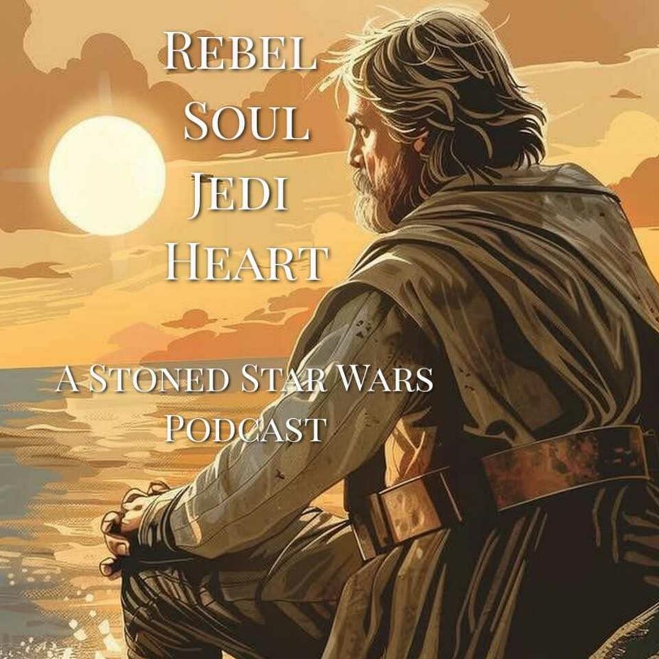 Rebel Soul - Jedi Heart [A Stoned Star Wars Podcast]