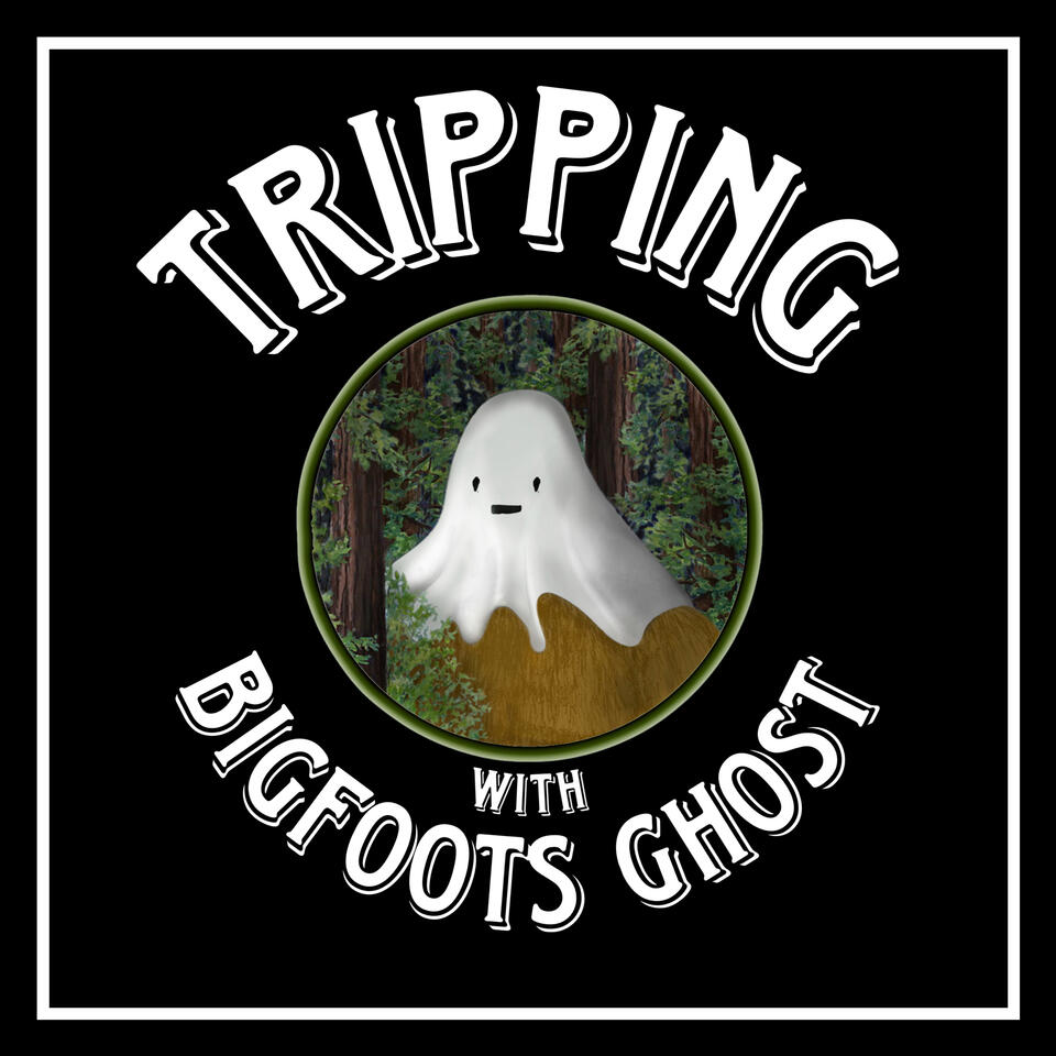 Tripping With Bigfoots Ghost