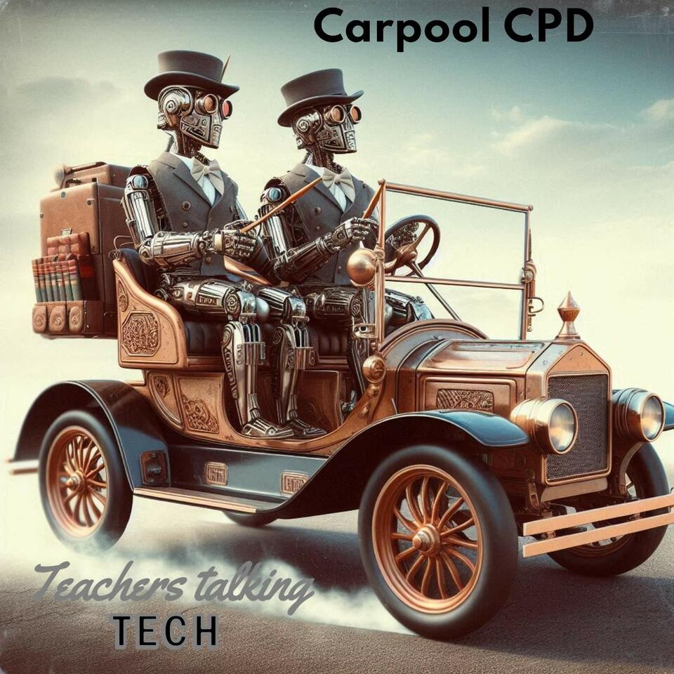 Carpool CPD: Teachers Talk EdTech, AI, Pedagogy, and the future of Education
