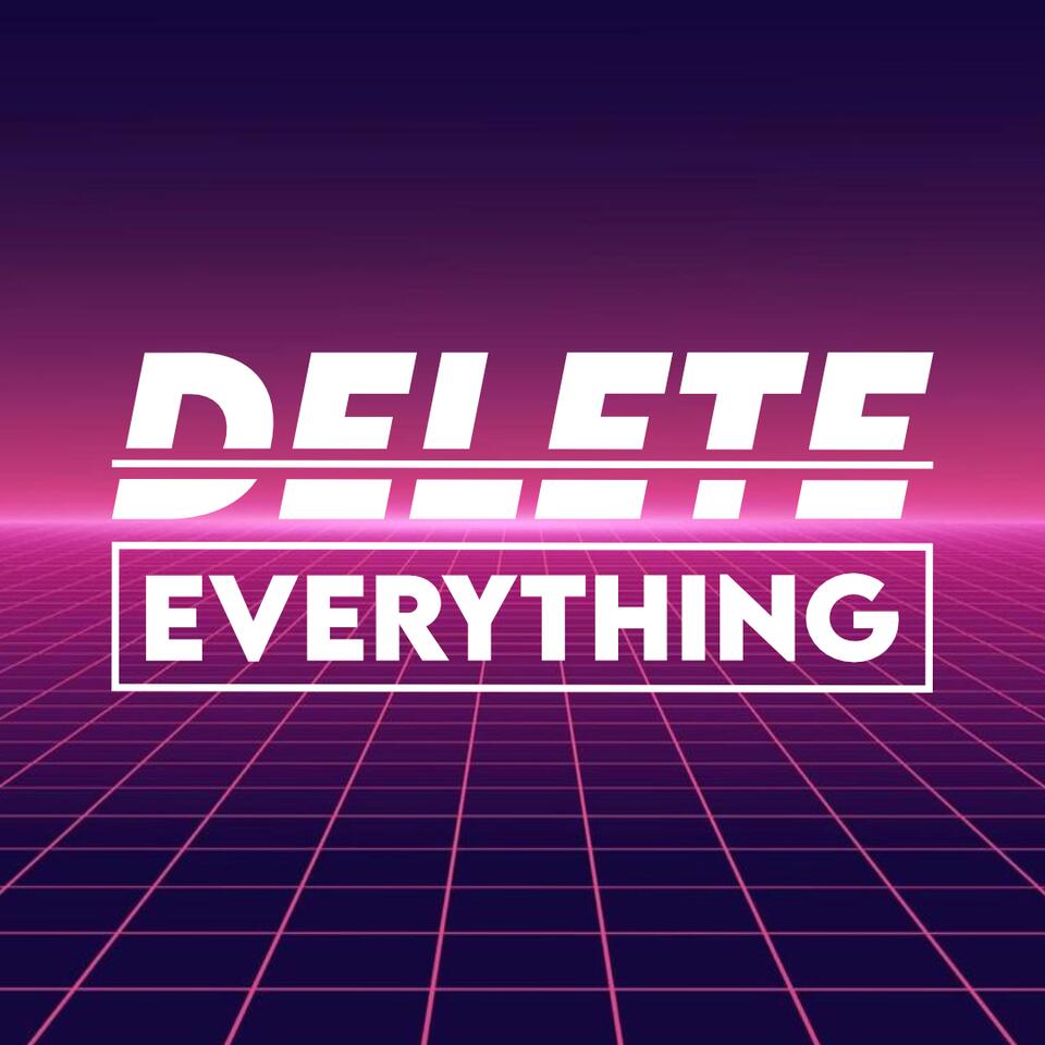 Delete Everything Podcast