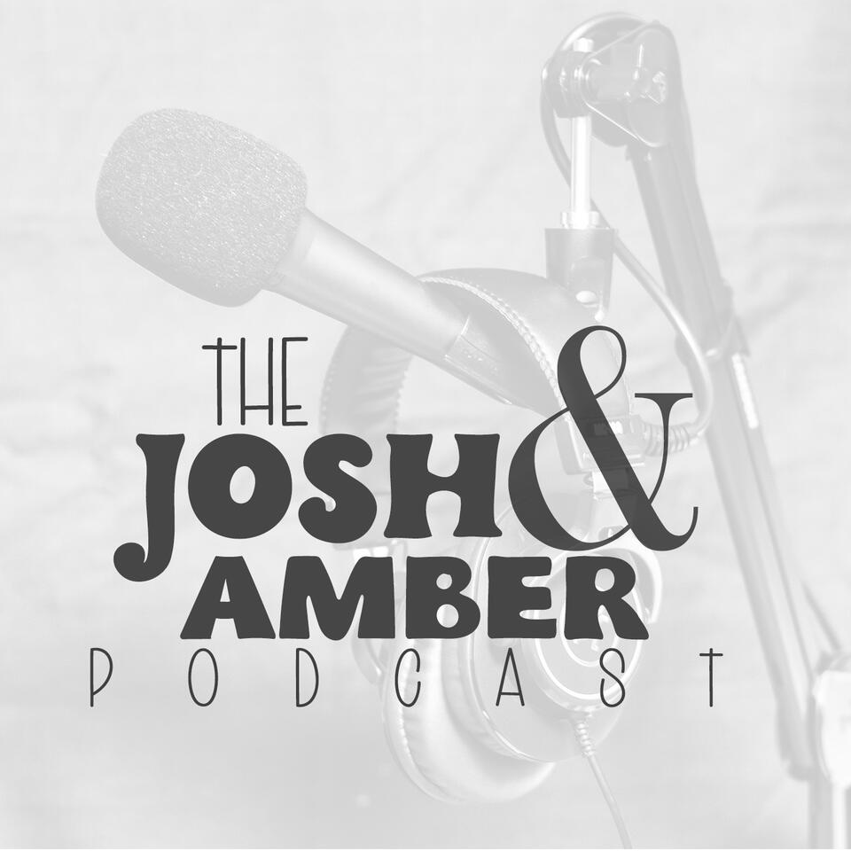 The Josh and Amber Podcast