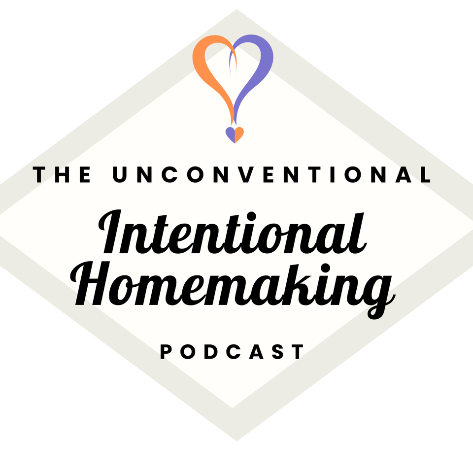 The Unconventional Intentional Homemaking Podcast