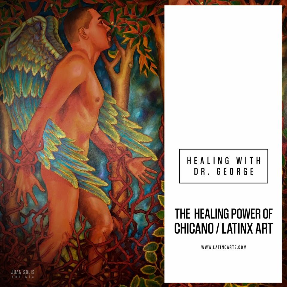 Healing with Dr. George: The Power of Chicano/Latinx Art