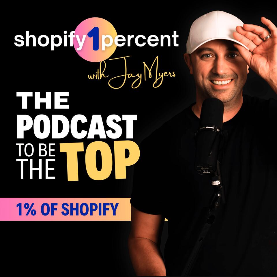 Shopify1Percent - The Shopify Podcast to be the Top 1% of eCommerce Stores with Jay Myers