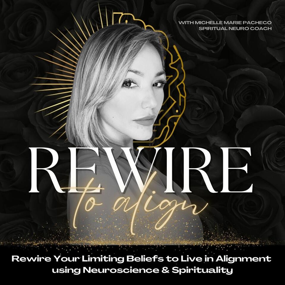 Rewire to Align | Rewire Limiting Beliefs, Connect to your Higher Self, Live in Alignment | Spirituality, Neuroscience, Manifesting, Mindset