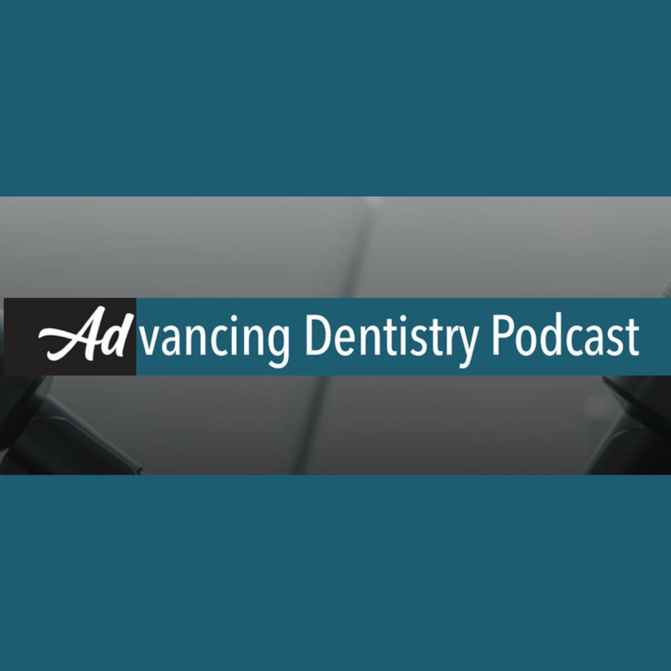 Advancing Dentistry: A Dental Podcast