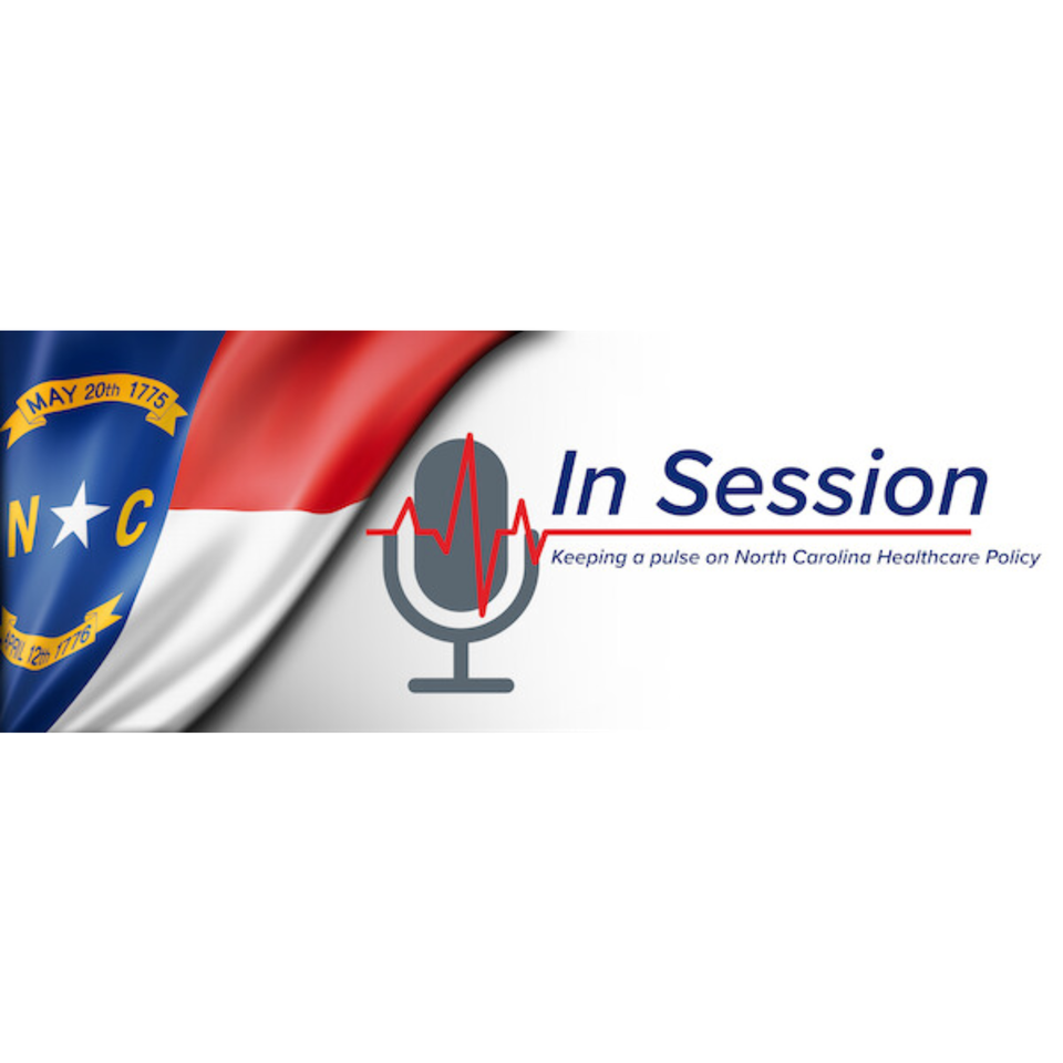 In Session: Keeping a pulse on North Carolina Healthcare Policy