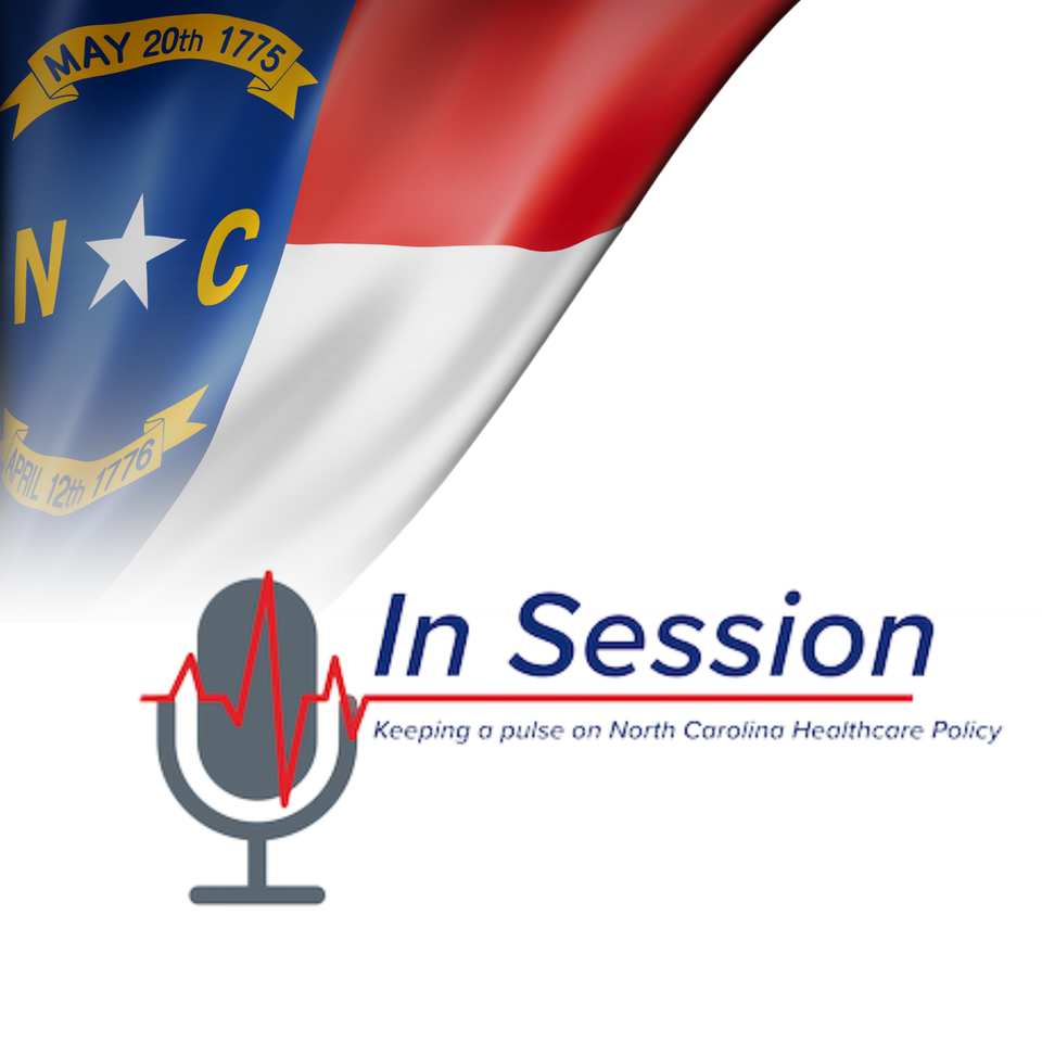 In Session: Keeping a pulse on North Carolina Healthcare Policy