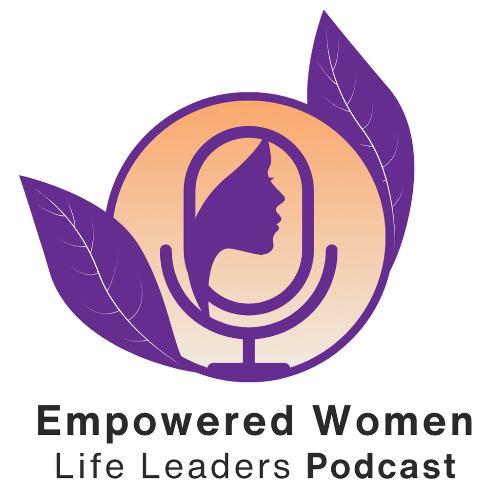 The Empowered Women Life Leaders Podcast