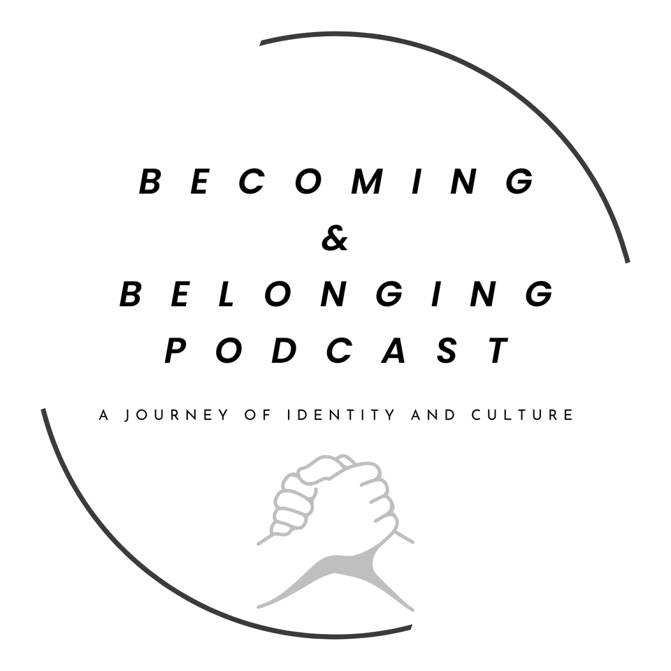 Becoming and Belonging Podcast: A Journey of Identity and Culture