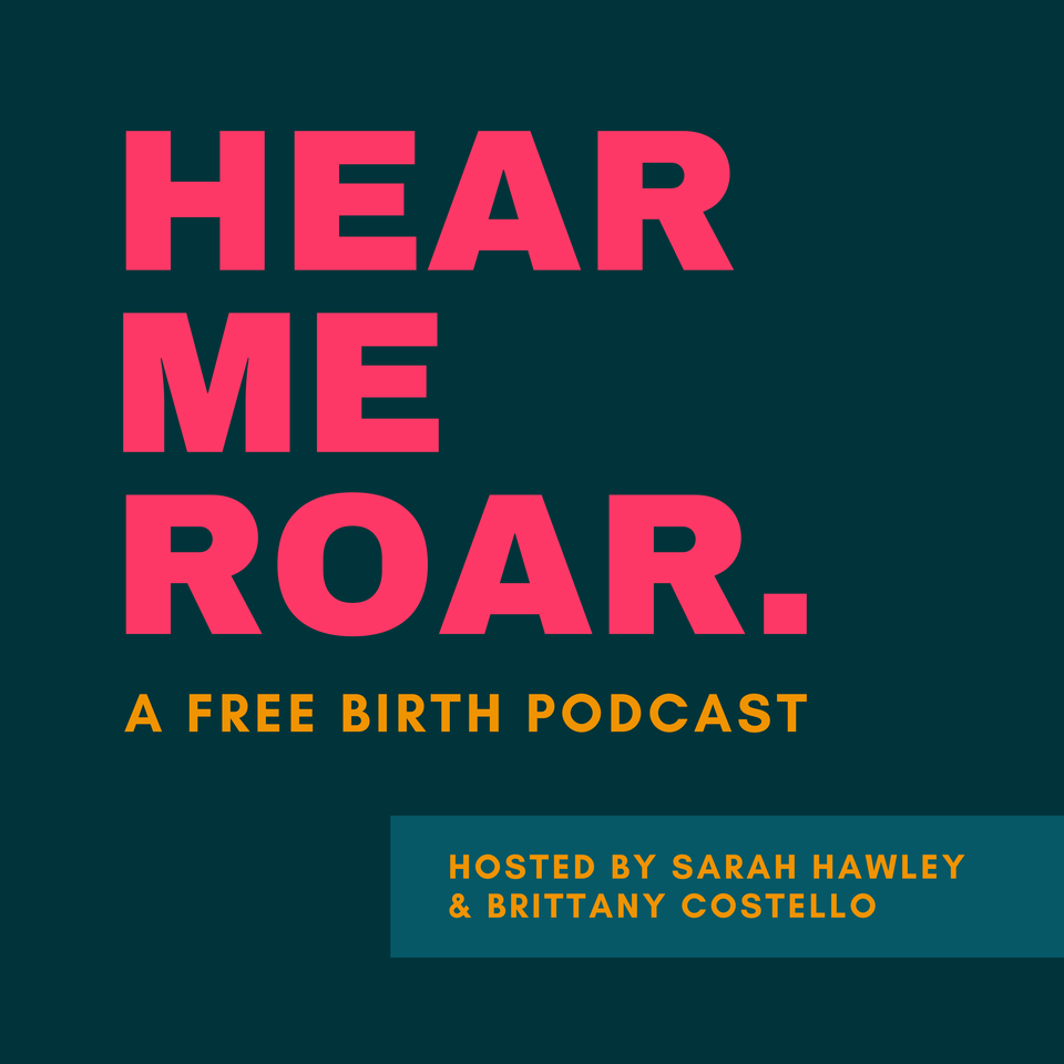 HEAR ME ROAR. | a free birth podcast