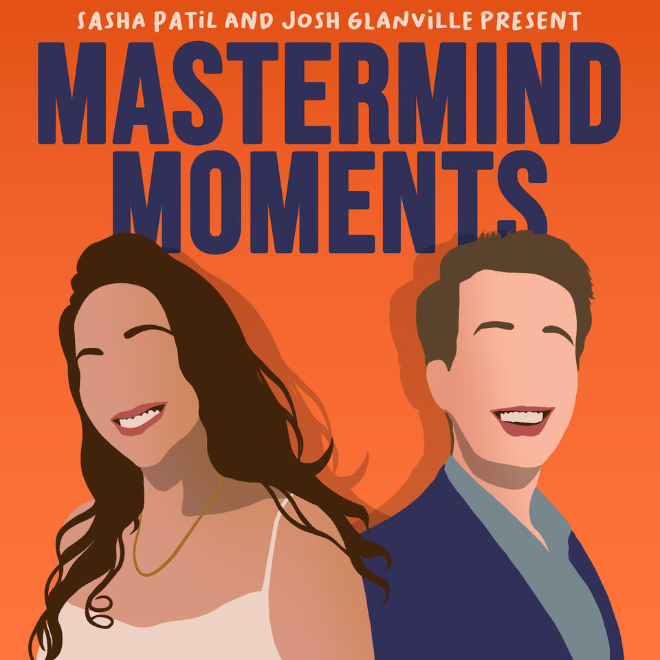 Mastermind Moments with Sasha Patil and Josh Glanville