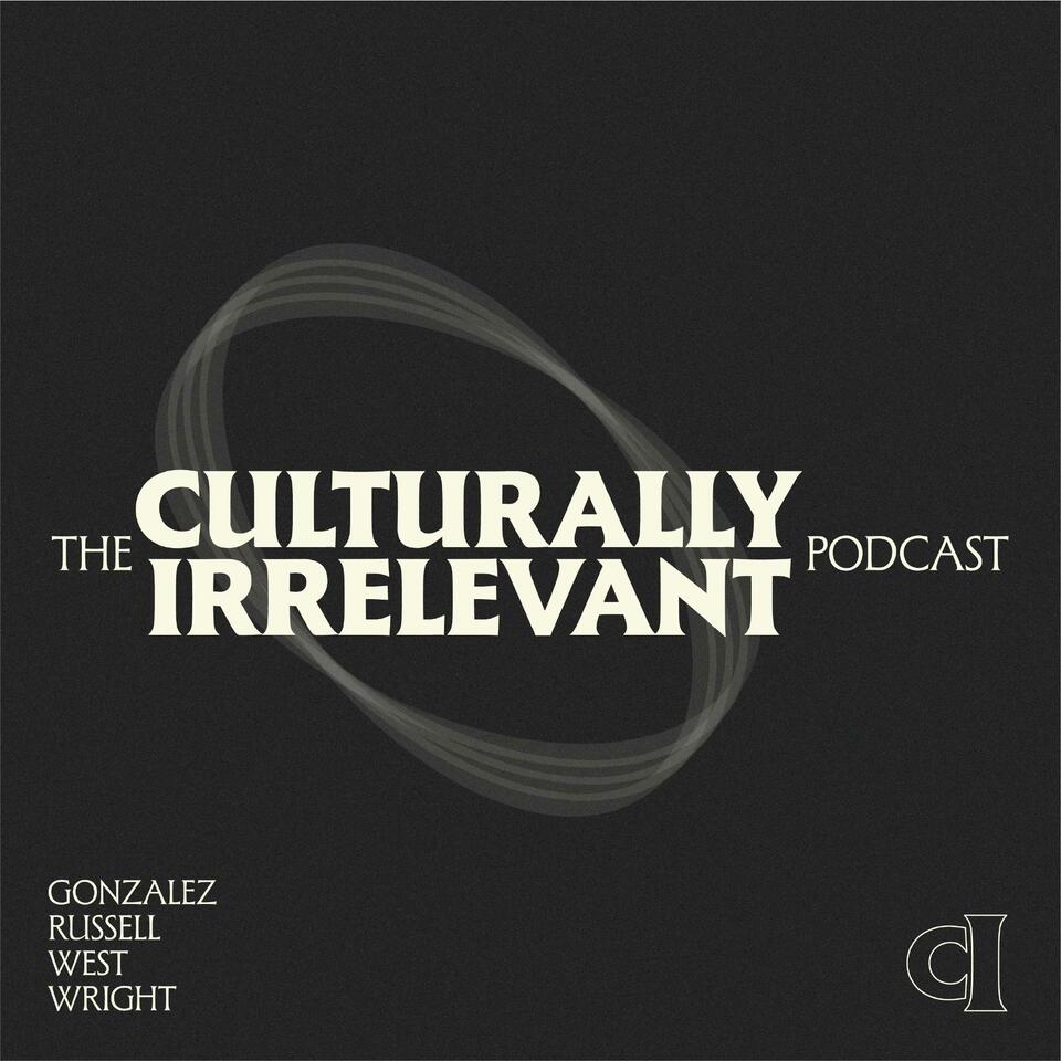 The Culturally Irrelevant Podcast