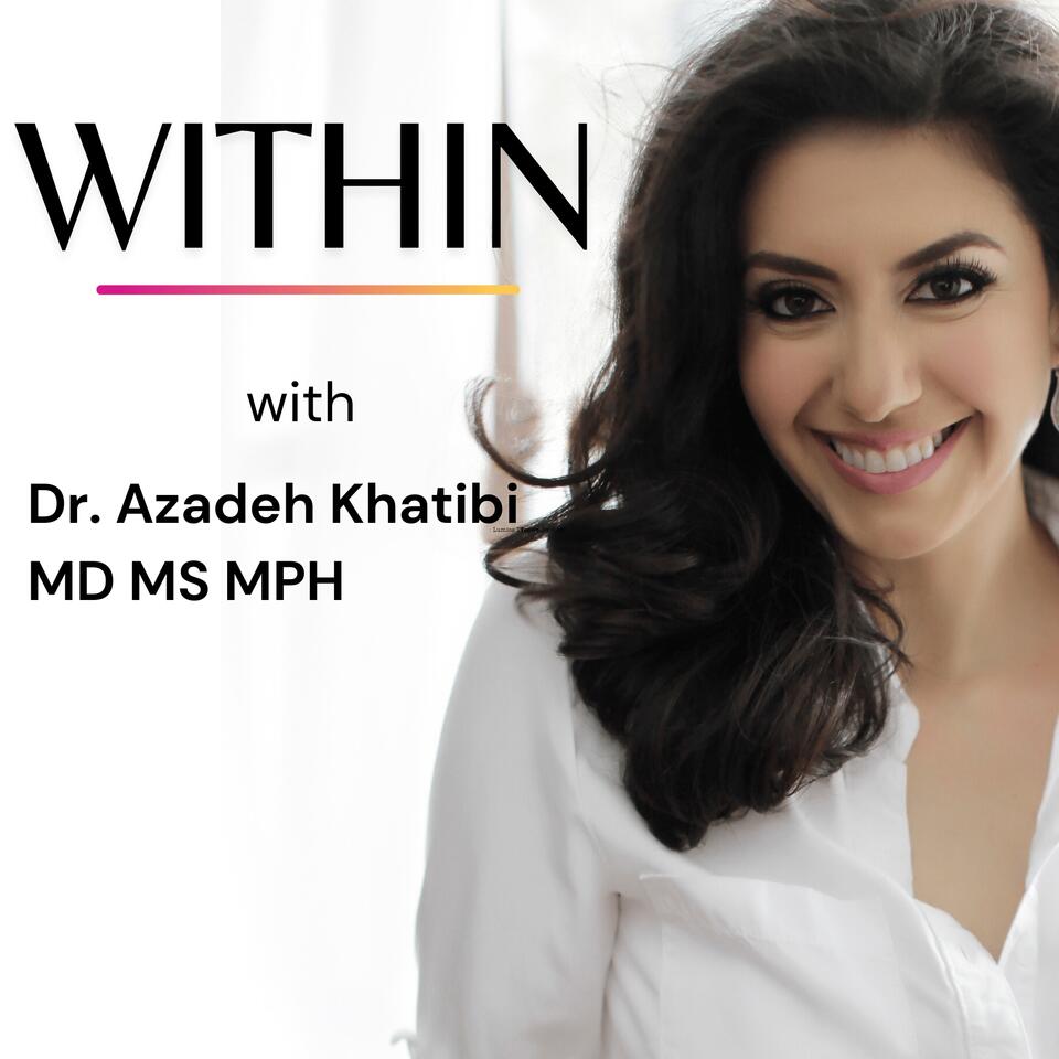 Health, Wellness & Society: WITHIN with Dr. Azadeh Khatibi, MD, MS, MPH