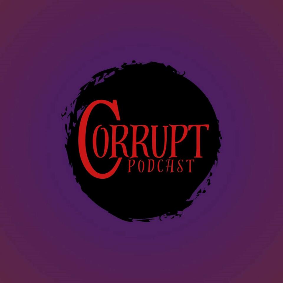Corrupt Podcast