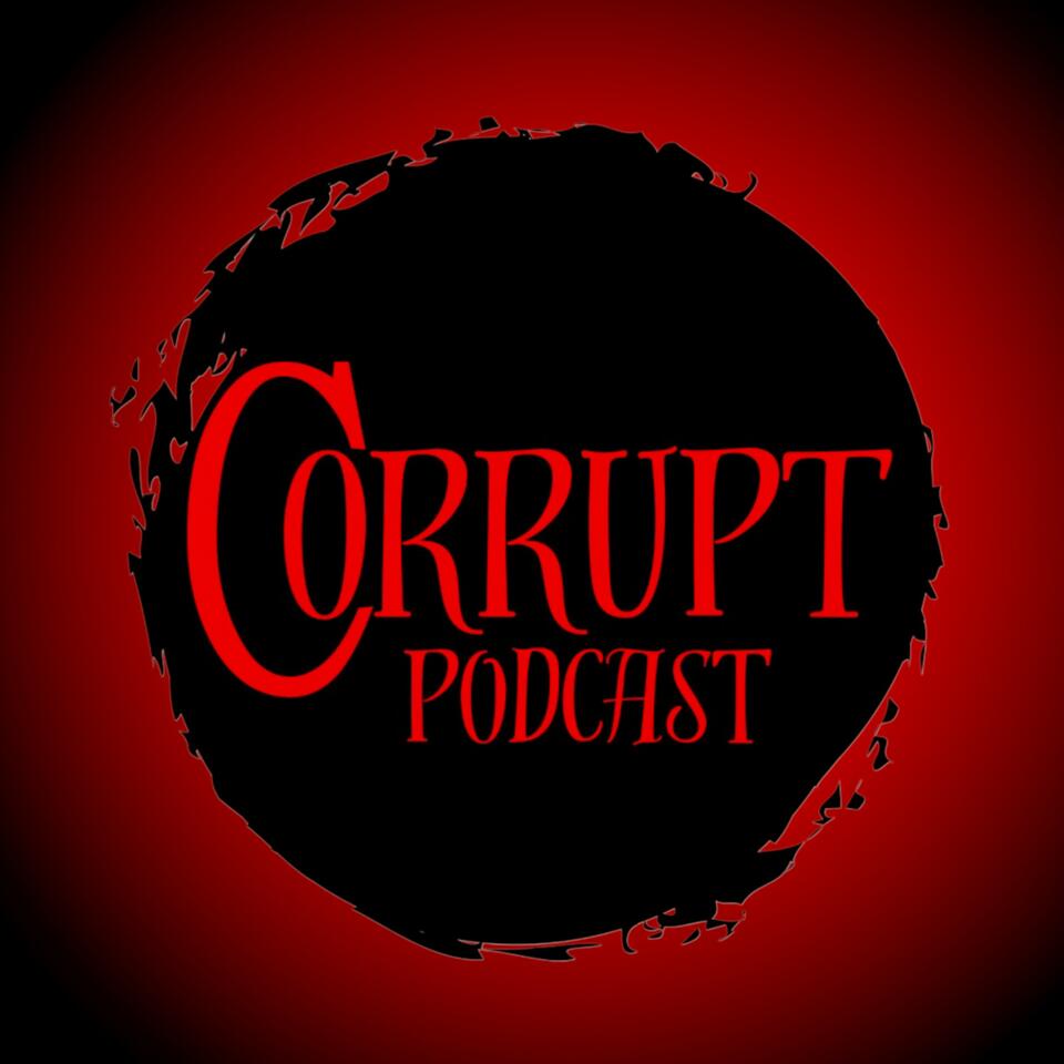 Corrupt Podcast