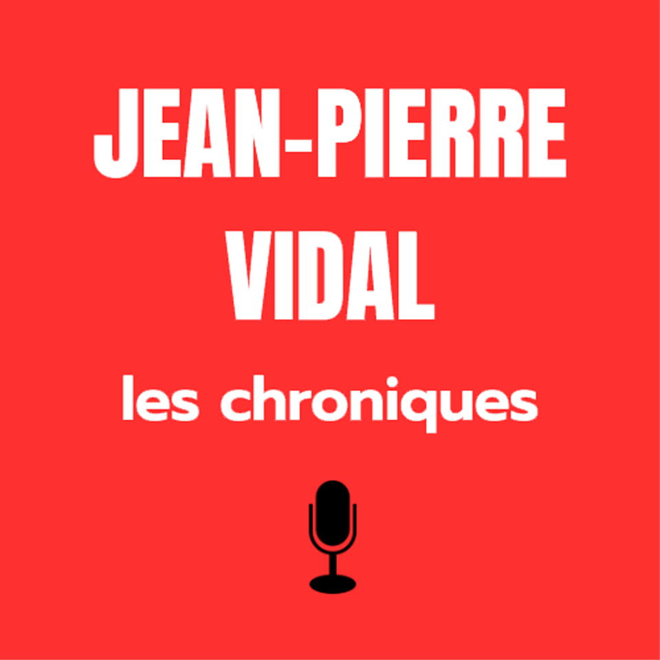 Les chroniques de Jean-Pierre Vidal