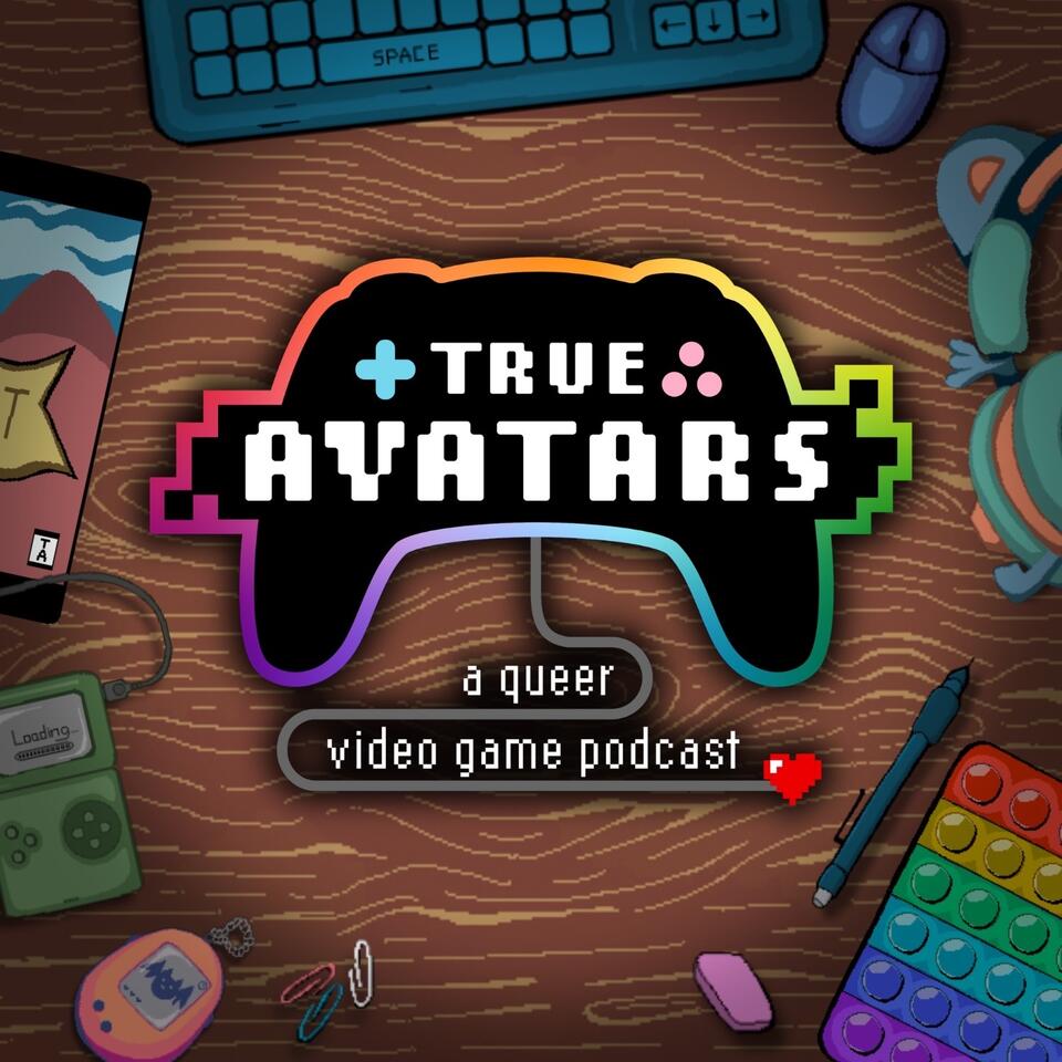 True Avatars - A Queer Video Game Podcast