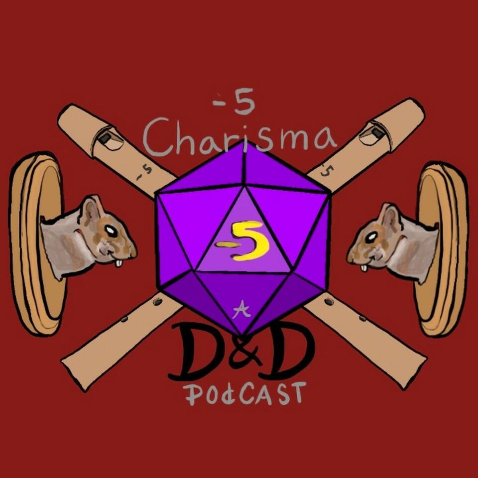 Negative 5 Charisma A DND Podcast