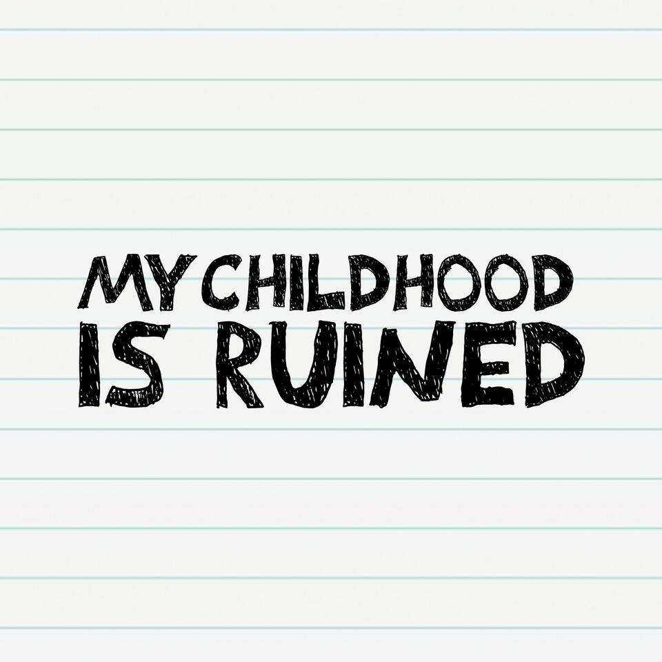 My Childhood Is Ruined