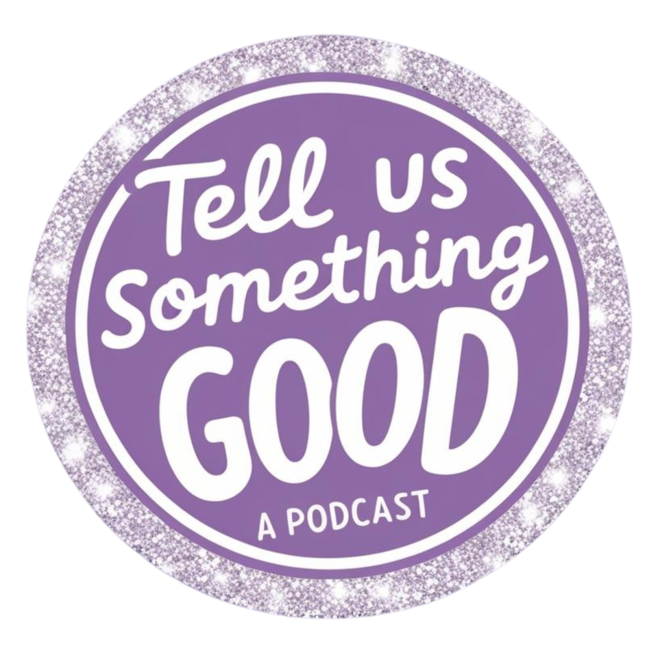 Tell Us Something Good Pod
