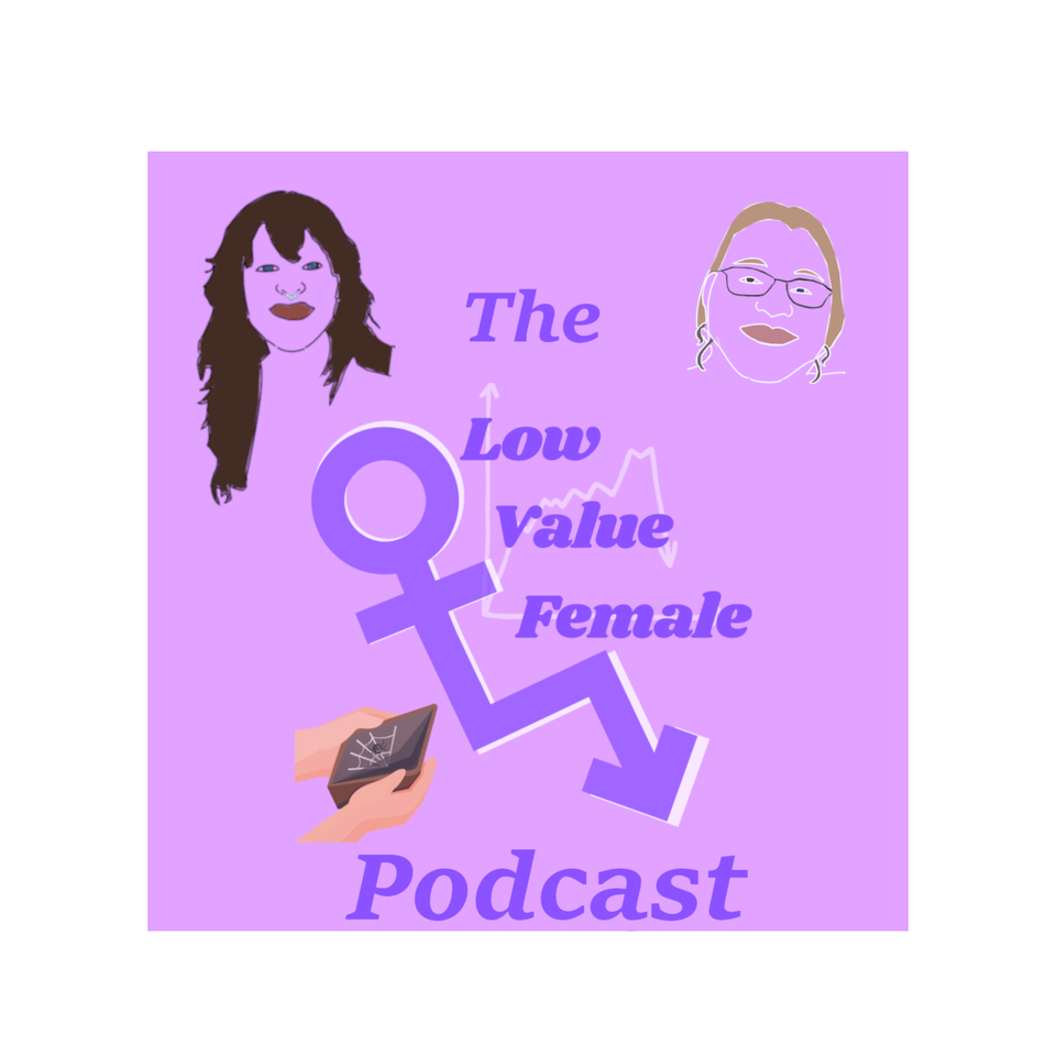 The Low Value Female Podcast